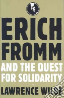 Erich Fromm And The Quest For Solidarity libro in lingua di Wilde Lawrence