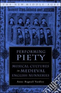 Performing Piety libro in lingua di Yardley Anne Bagnall