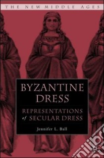 Byzantine Dress libro in lingua di Ball Jennifer L.
