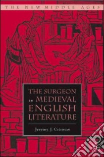 The Surgeon in Medieval English Literature libro in lingua di Citrome Jeremy J.