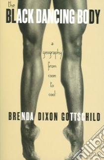 The Black Dancing Body libro in lingua di Dixon Gottschild Brenda