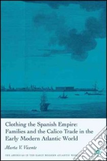 Clothing the Spanish Empire libro in lingua di Vicente Marta V.