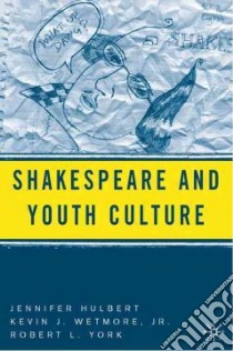Shakespeare And Youth Culture libro in lingua di Hulbert Jennifer, Wetmore Kevin J., York Robert L.