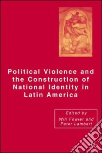Political Violence and the Construction of National Identity in Latin America libro in lingua di Fowler Will (EDT), Lambert Peter (EDT)