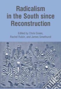 Radicalism in the South Since Reconstruction libro in lingua di Green Chris, Rubin Rachel (EDT), Smethurst James Edward (EDT)