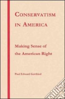 Conservatism in America libro in lingua di Gottfried Paul Edward