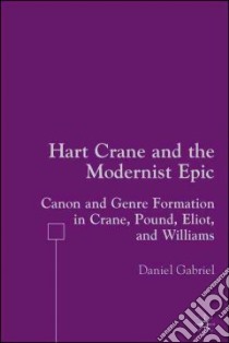 Hart Crane And the Modernist Epic libro in lingua di Gabriel Daniel