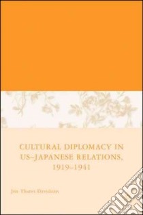 Cultural Diplomacy in U.S.-Japanese Relations, 1919-1941 libro in lingua di Davidann Jon Thares