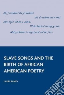 Slave Songs and the Birth of African American Poetry libro in lingua di Ramey Lauri