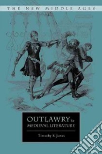 Outlawry in Medieval Literature libro in lingua di Jones Timothy S.
