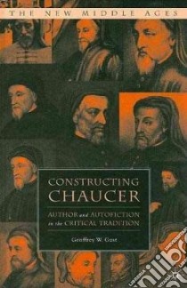 Constructing Chaucer libro in lingua di Gust Geoffrey W.