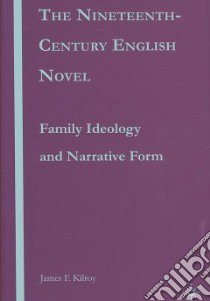 The Nineteenth-Century English Novel libro in lingua di Kilroy James F.
