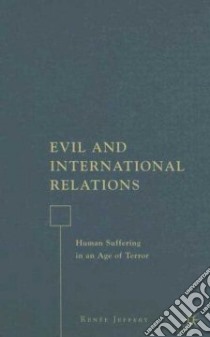 Evil and International Relations libro in lingua di Jeffery Renee