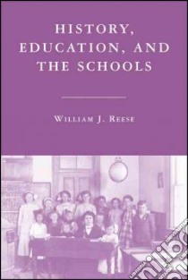 History, Education, and the Schools libro in lingua di Reese William J.