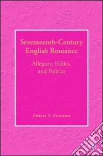 Seventeenth-Century English Romance libro in lingua di Zurcher Amelia A.