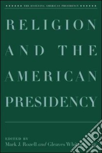 Religion and the American Presidency libro in lingua di Rozell Mark J. (EDT), Whitney Gleaves (EDT)