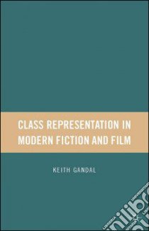 Class Representation in Modern Fiction and Film libro in lingua di Gandal Keith