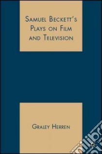 Samuel Beckett's Plays on Film and Television libro in lingua di Herren Graley