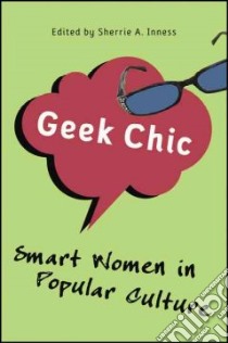 Geek Chic libro in lingua di Inness Sherrie A. (EDT)