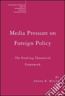 Media Pressure on Foreign Policy libro in lingua di Miller Derek B.