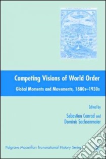 Competing Visions of World Order libro in lingua di Conrad Sebastian (EDT), Sachsenmaier Dominic (EDT)