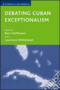 Debating Cuban Exceptionalism libro in lingua di Hoffman Bert (EDT), Whitehead Laurence (EDT)