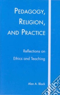 Pedagogy, Religion, and Practice libro in lingua di Block Alan A.