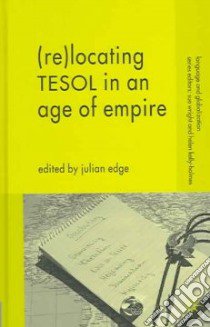 (Re-)Locating TESOL in an Age of Empire libro in lingua di Edge Julian (EDT)