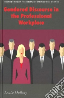 Gendered Discourse in the Professional Workplace libro in lingua di Mullany Louise