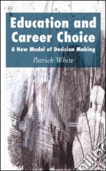 Education and Career Choice libro in lingua di White Patrick