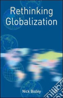 Rethinking Globalization libro in lingua di Bisley Nick