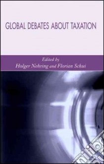 Global Debates About Taxation libro in lingua di Nehring Holger (EDT), Schui Florian (EDT)