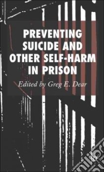 Preventing Suicide And Other Self-harm in Prison libro in lingua di Dear Greg E.