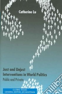 Just And Unjust Interventions in World Politics libro in lingua di Lu Catherine