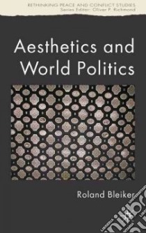 Aesthetics and World Politics libro in lingua di Bleiker Roland