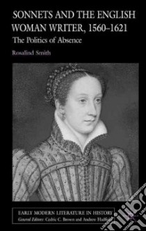 Sonnets And The English Woman Writer, 1560-1621 libro in lingua di Smith Rosalind
