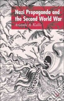Nazi Propaganda And Second World War libro in lingua di Kallis Aristotle A.