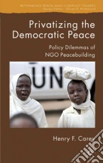 Privatizing the Democratic Peace libro in lingua di Carey Henry F.