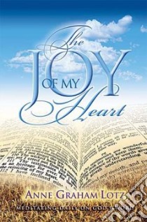 The Joy Of My Heart libro in lingua di Lotz Anne Graham, Gibbs Terri