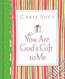 You Are God's Gift to Me libro in lingua di Shea Chris
