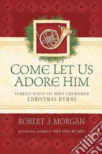 Come Let Us Adore Him libro in lingua di Morgan Robert J.