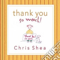 Thank You So Much! libro in lingua di Shea Chris