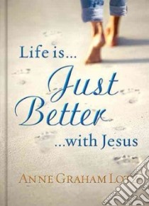 Life Is Just Better With Jesus libro in lingua di Lotz Anne Graham