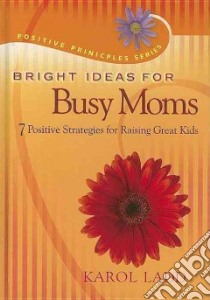 Bright Ideas for Busy Moms libro in lingua di Ladd Karol