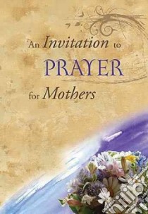 An Invitation to Prayer for Mothers libro in lingua di Countryman Jack