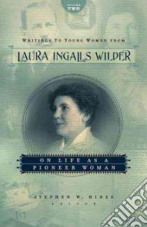 Writings to Young Women from Laura Ingalls Wilder libro in lingua di Wilder Laura Ingalls, Hines Stephen W. (EDT)