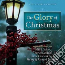 The Glory of Christmas libro in lingua di Lucado Max, Swindoll Charles R., Lotz Anne Graham, Blackaby Henry T., Blackaby Richard