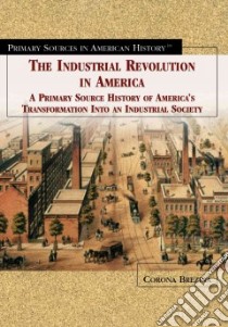 The Industrial Revolution in America libro in lingua di Brezina Corona