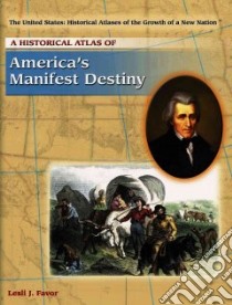 A Historical Atlas of America's Manifest Destiny libro in lingua di Favor Lesli J. Ph.D.