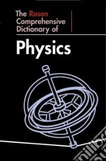 The Rosen Comprehensive Dictionary of Physics libro in lingua di Clark John O. E. (EDT), Hemsley William (EDT)